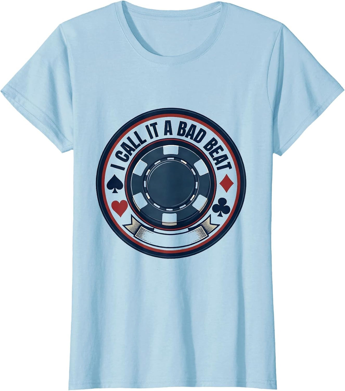 I Call It A Bad Beat Funny Poker Casino Gambling Humor T-Shirt - Baby Blue