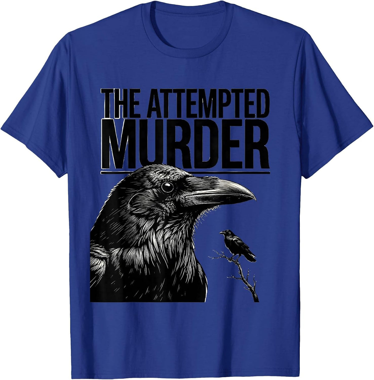 Men's The Attempted Murder Funny Crow Lover Dark Humor Birding Pun T-Shirt - Royal Blue