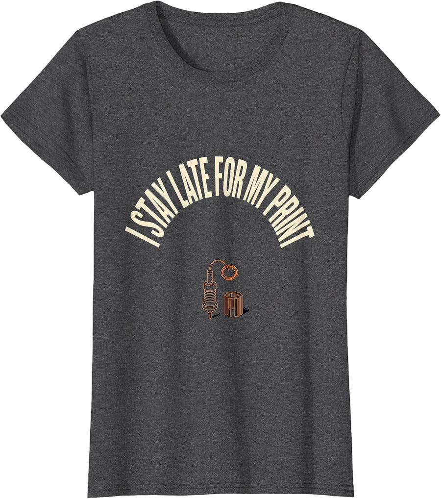 Women's I Stay Late For My Print Funny 3D Printing Hobbyist Maker T-Shirt - Dark Heather Grey