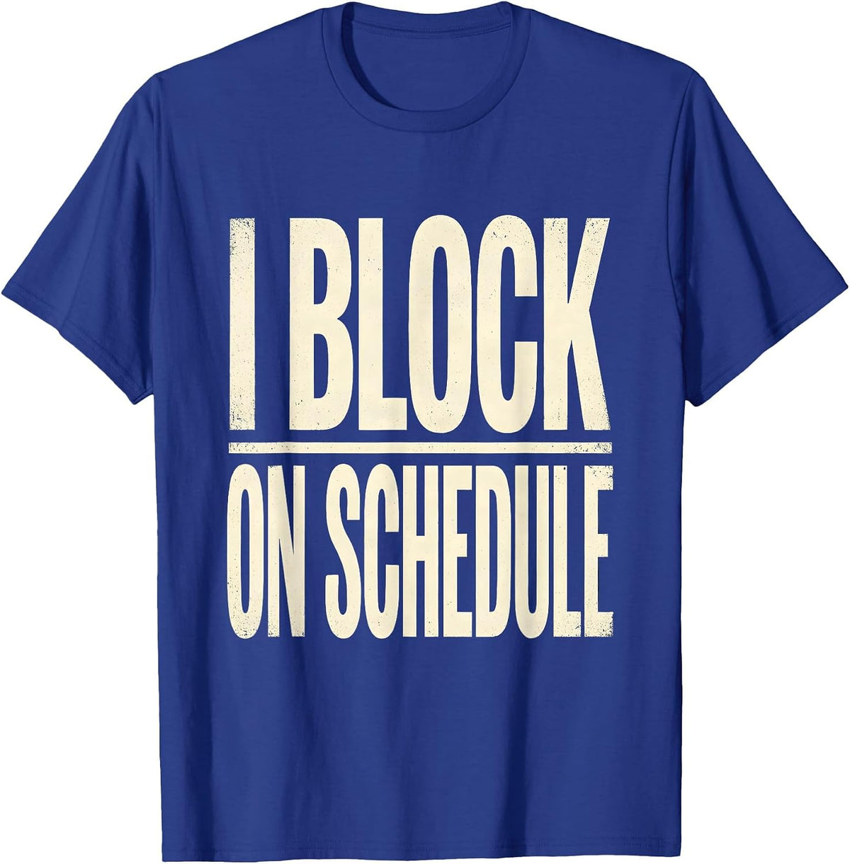 Men's I Block On Schedule Funny Football Lineman Player Humor T-Shirt - Royal Blue