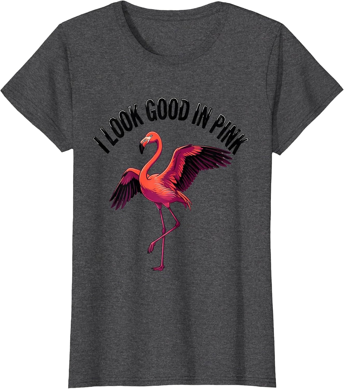 Women's I Look Good In Pink Funny Flamingo Animal Humor Bird Lover T-Shirt - Dark Heather Grey