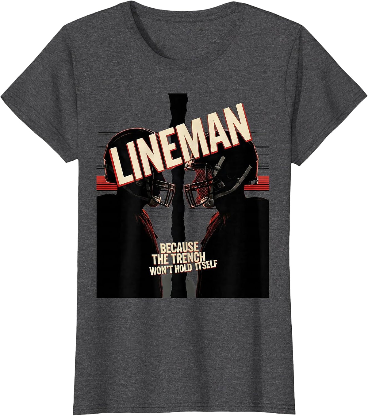 Women's Lineman Because The Trench Won't Hold Itself Football T-Shirt - Dark Heather Grey