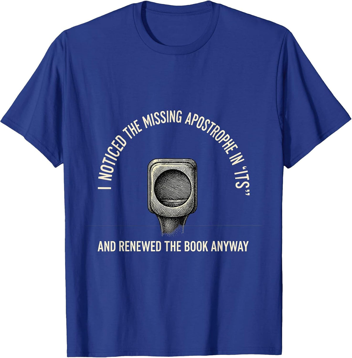 Men's I Noticed The Missing Apostrophe In Its Funny Grammar T-Shirt - Royal Blue