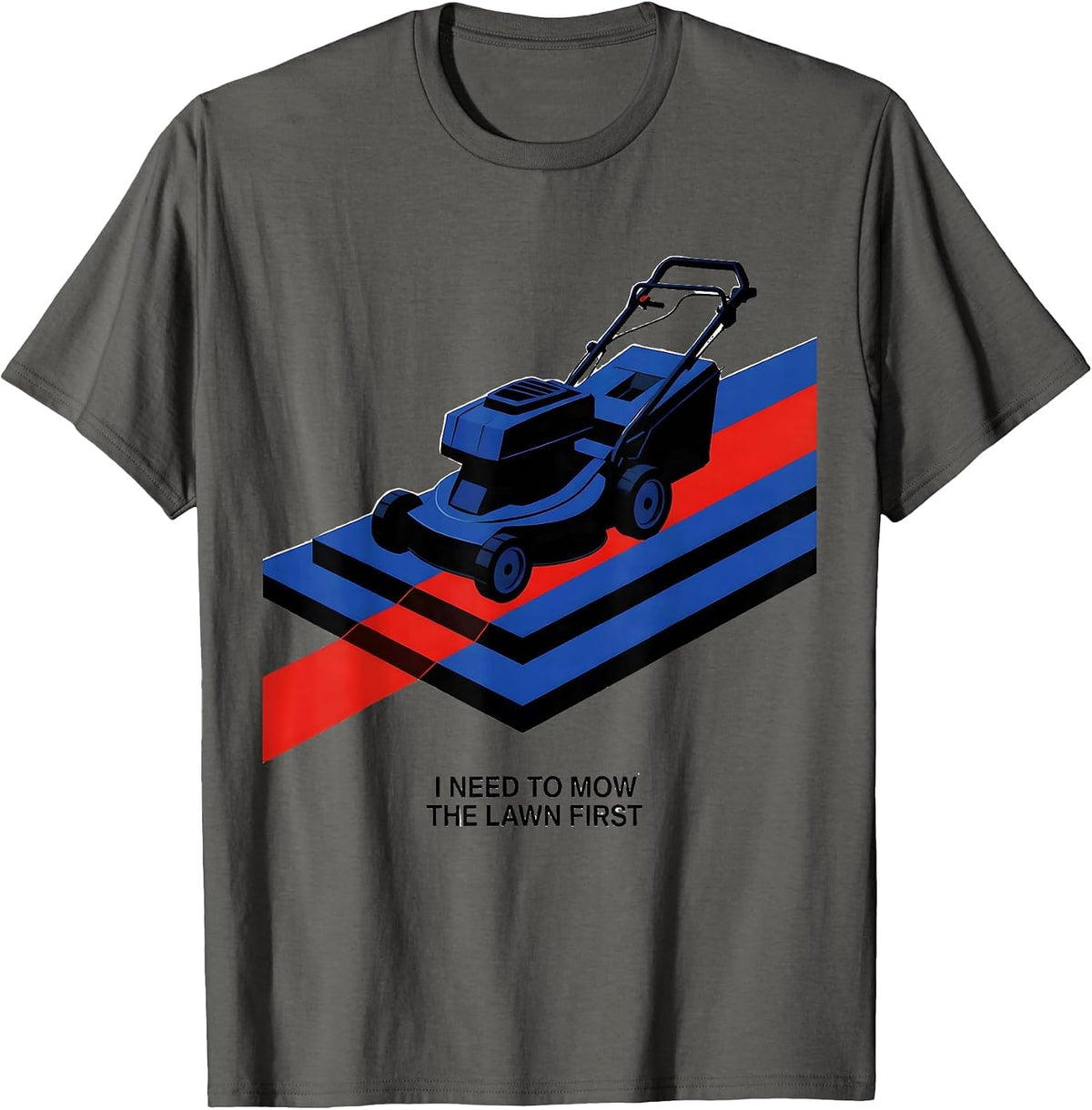 Men's I Need To Mow The Lawn First Funny Dad Gardener Gift T-Shirt - Asphalt Grey
