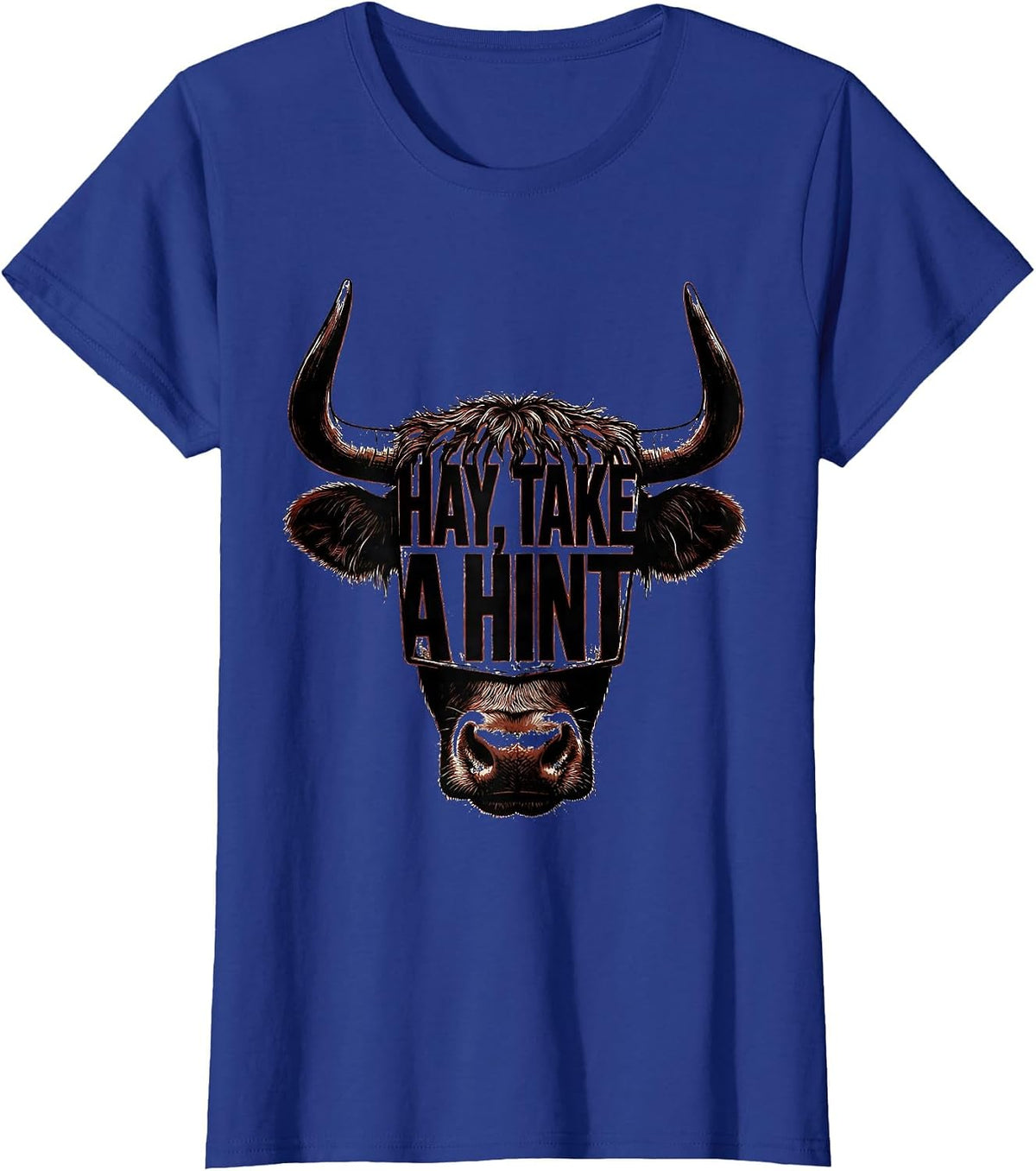 Women's Hay Take A Hint Funny Highland Cow Farm Humor T-Shirt - Royal Blue