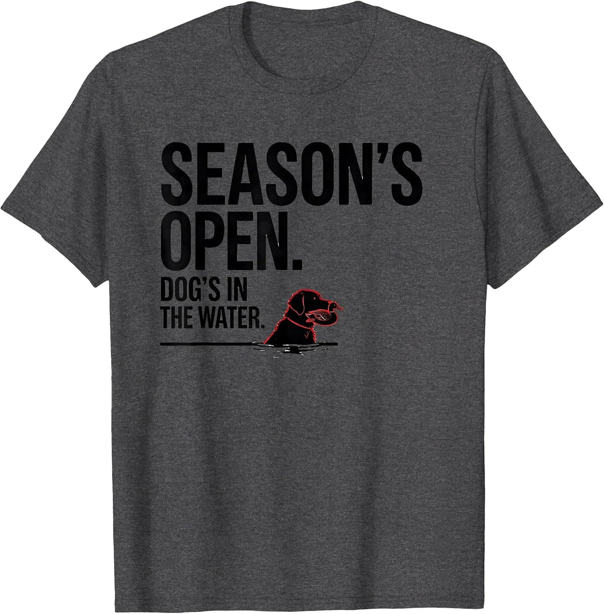 Season's Open Dog's In The Water Hunting Retriever Southern T-Shirt - Dark Heather Grey