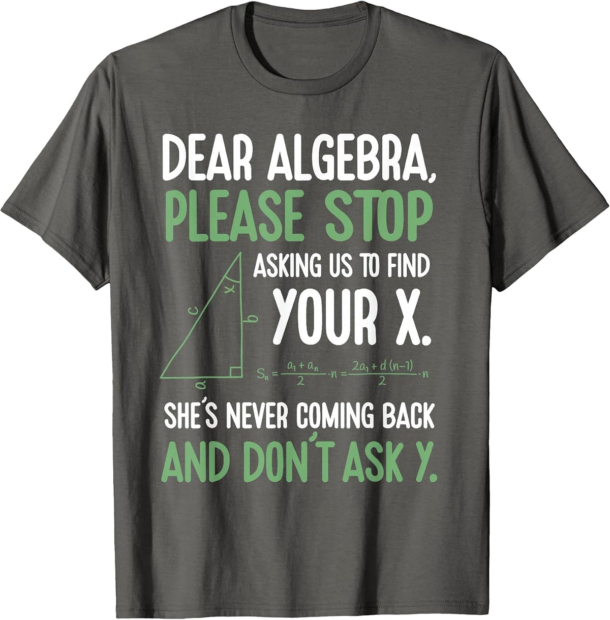 Dear Algebra Stop Asking Me to Find Your X- Maths Joke T-Shirt - Asphalt Grey
