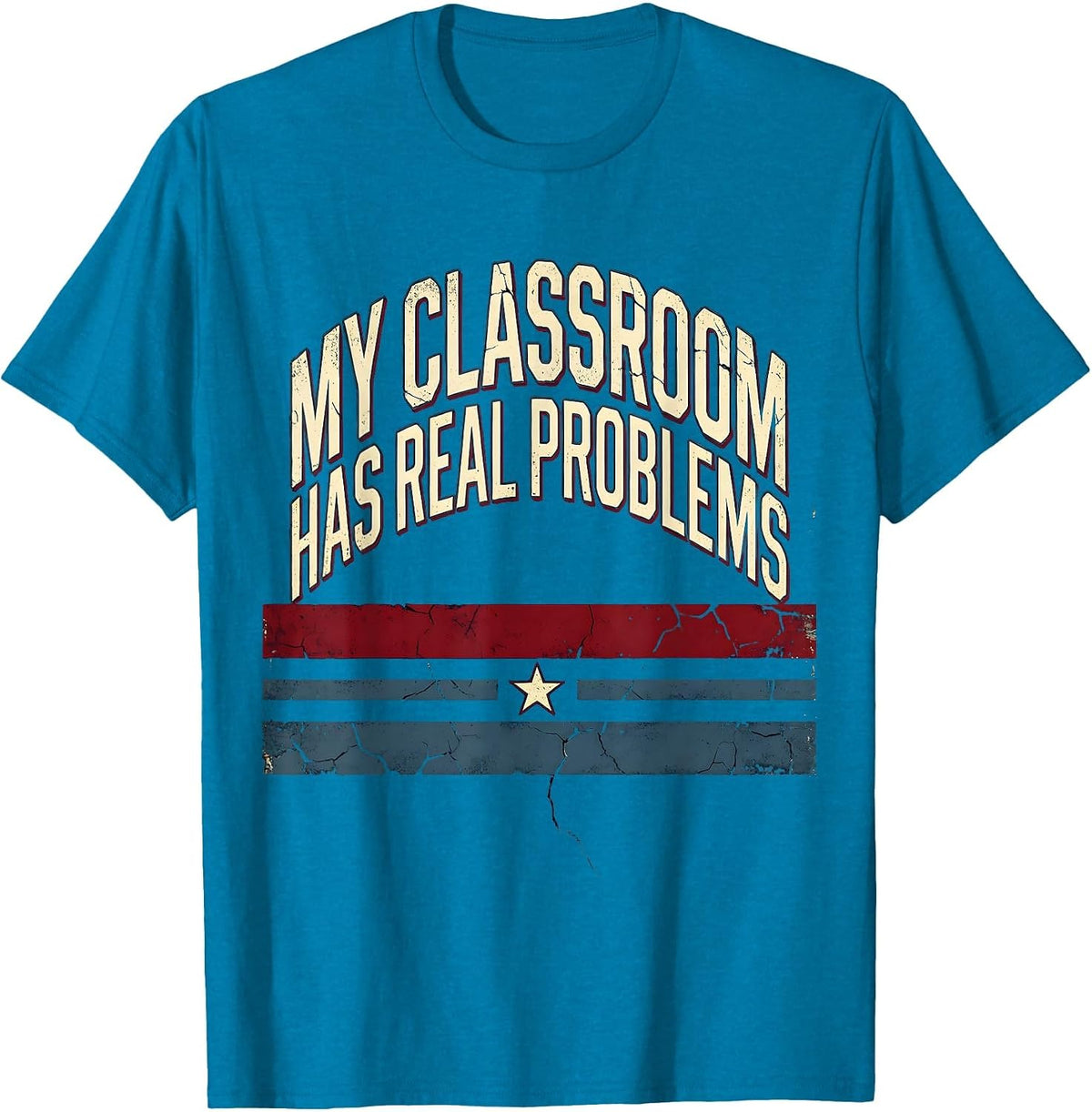 My Classroom Has Real Problems Math Teacher T-Shirt - Sapphire Blue