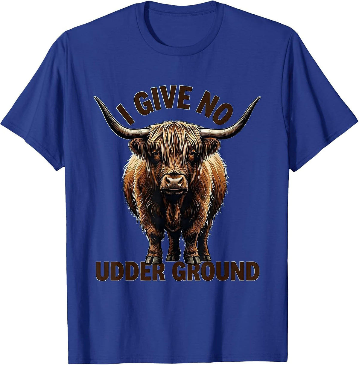 I Give No Udder Ground Funny Highland Cow Sarcastic Animal T-Shirt - Royal Blue