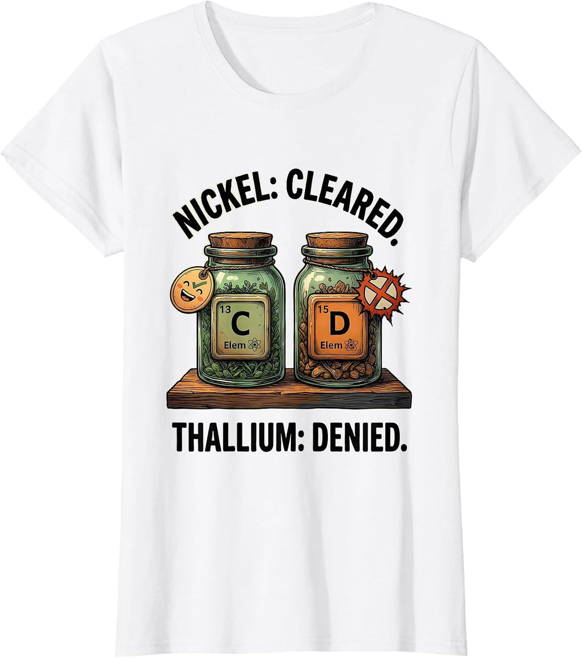 Nickel: Cleared. Thallium: Denied Funny Science Teacher T-Shirt - White