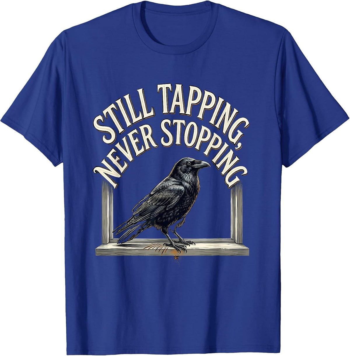 Still Tapping Never Stopping Edgar Allan Poe Raven Literary T-Shirt - Royal Blue