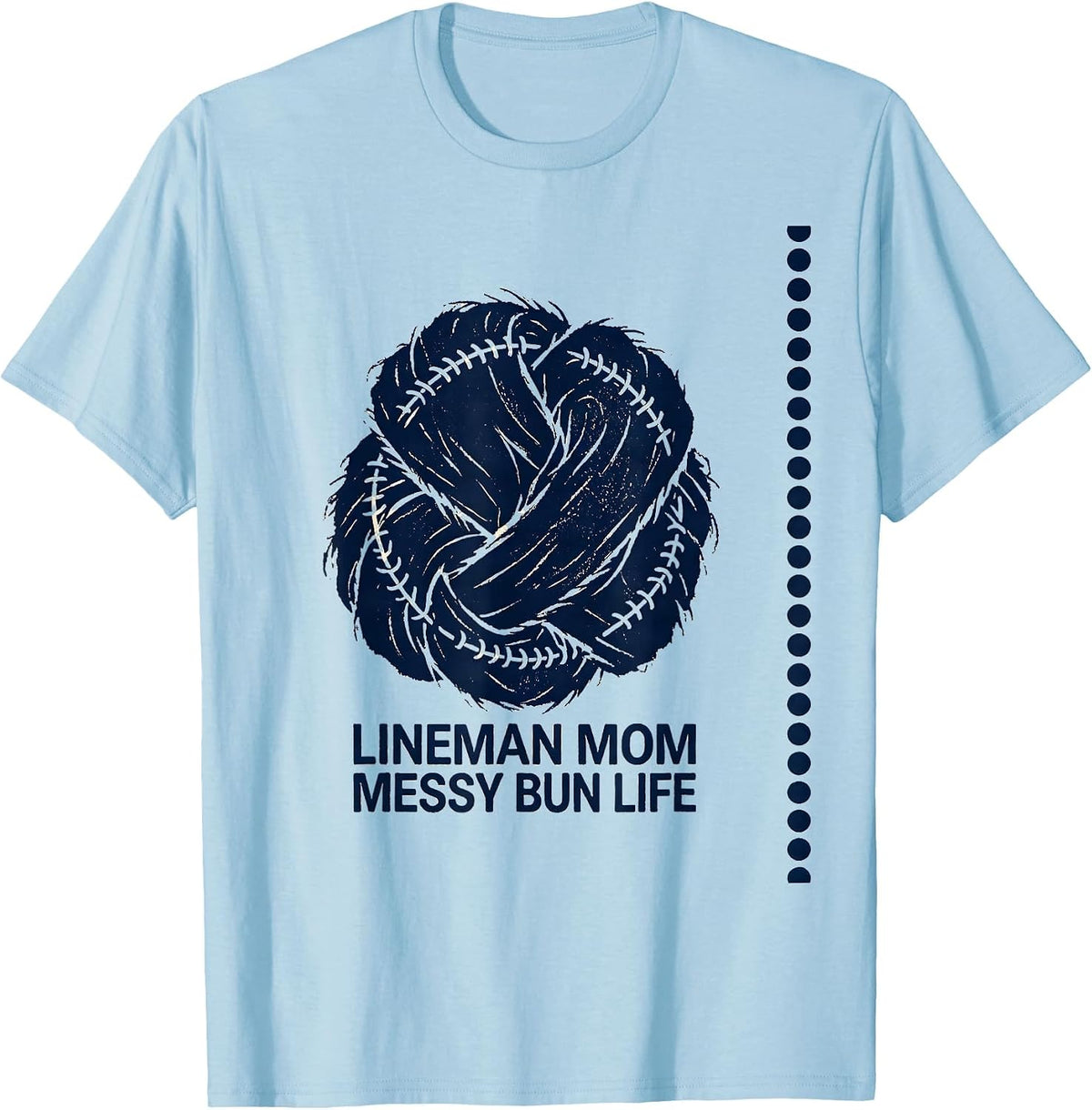 Men's Lineman Mom Messy Bun Life Rubber Stamp Sports Mom Humor T-Shirt - Baby Blue