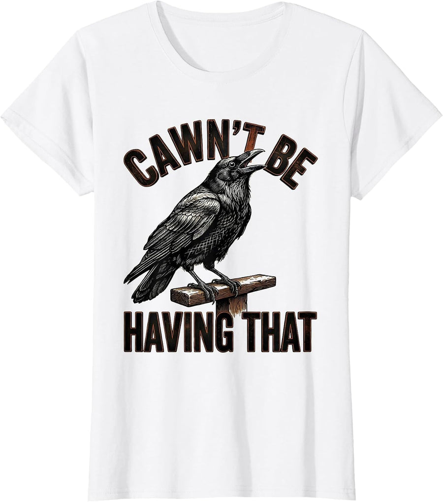 Women's Cawn't Be Having That Funny Crow Dark Humor Gothic Halloween T-Shirt - White