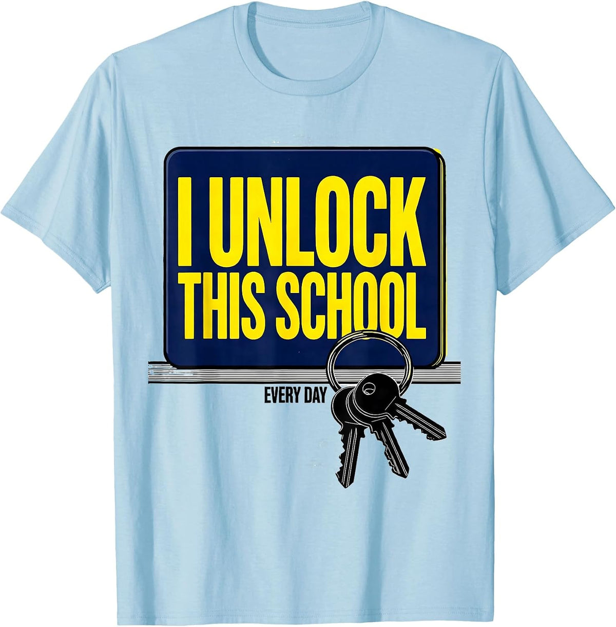 Men's I Unlock This School Every Day Funny Custodian Appreciation T-Shirt - Baby Blue