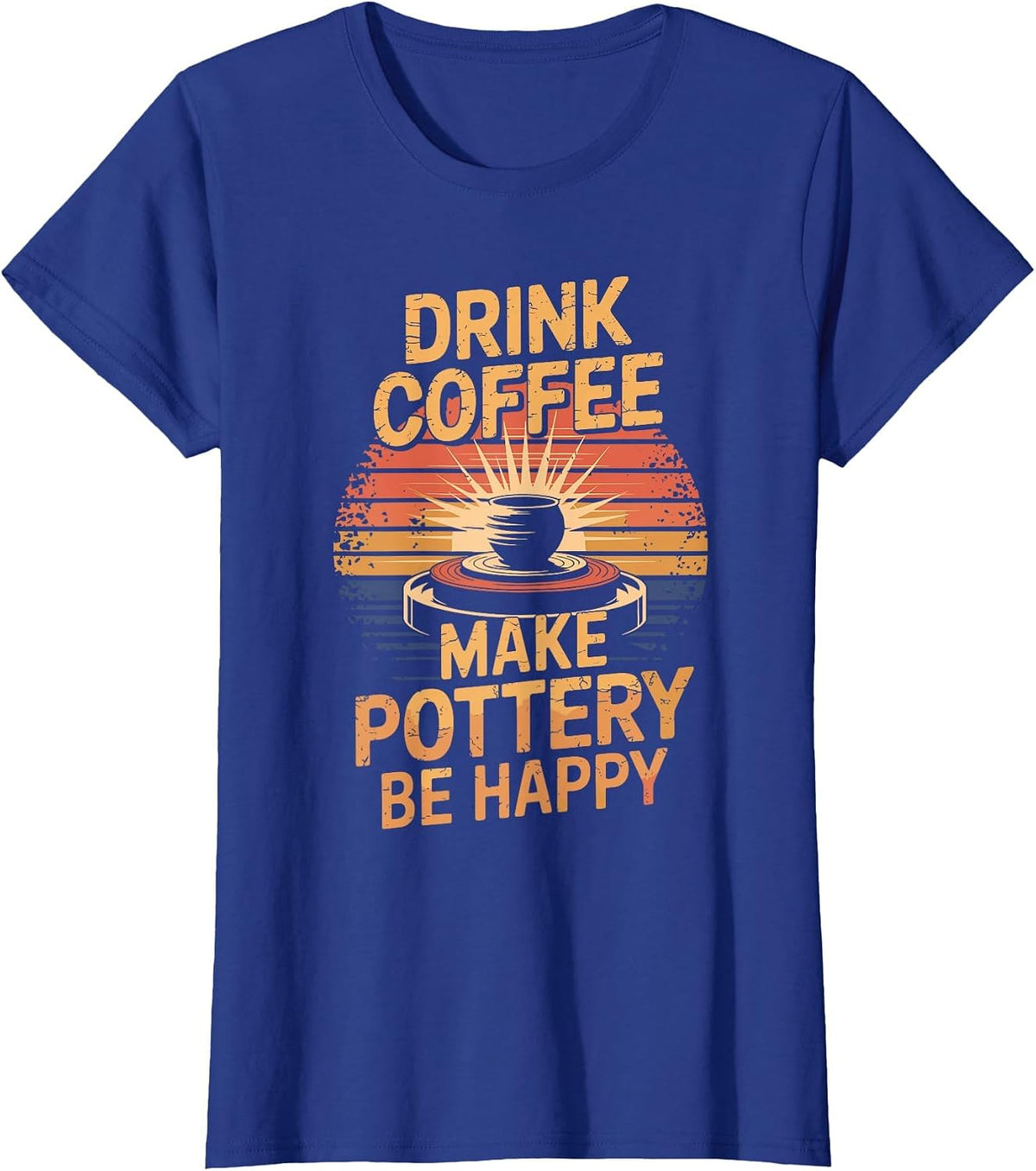 Drink Coffee Make Pottery Be Happy T-Shirt - Royal Blue