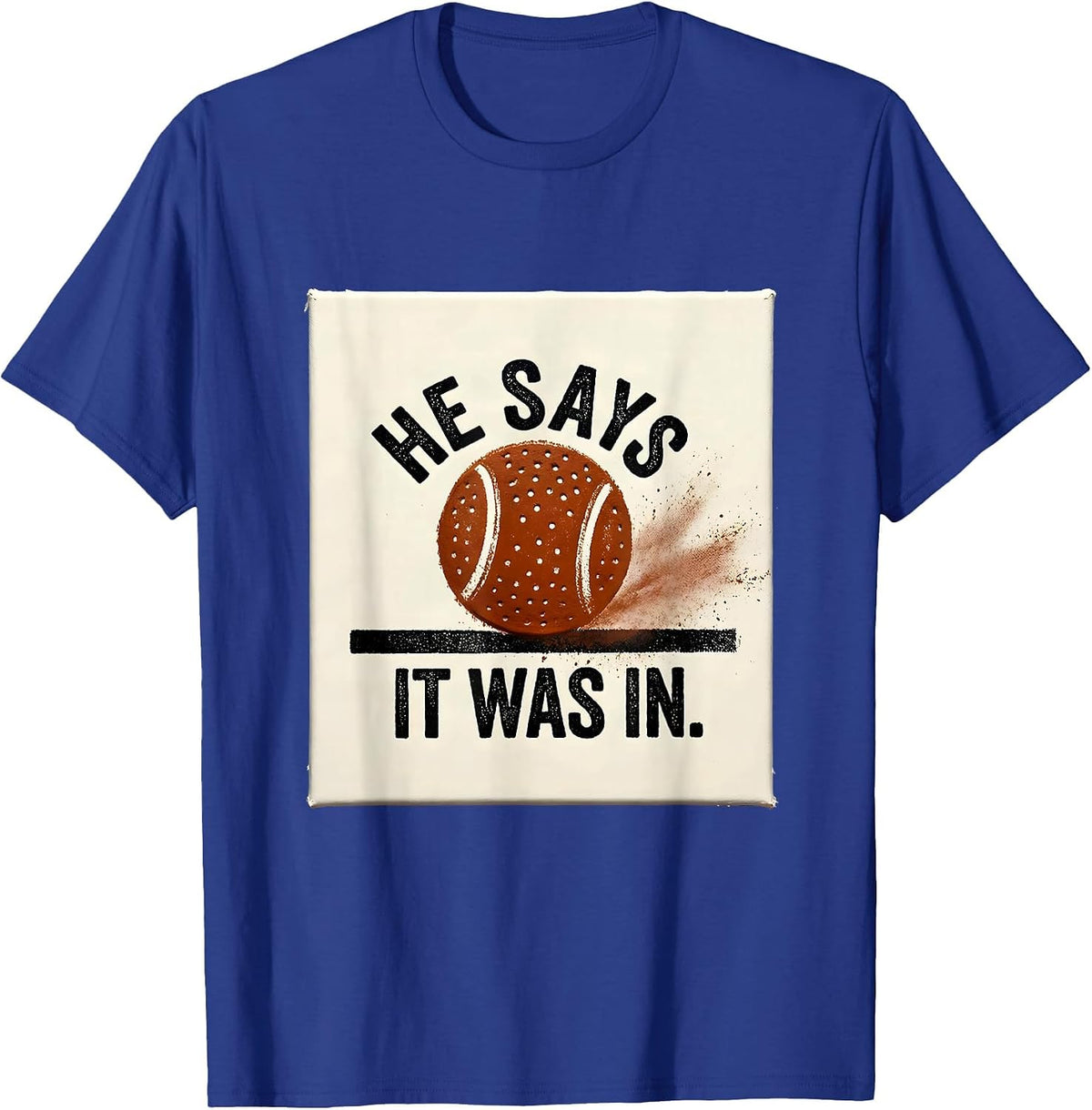 Men's He Says It Was In Funny Tennis Racket Sports Humor T-Shirt - Royal Blue