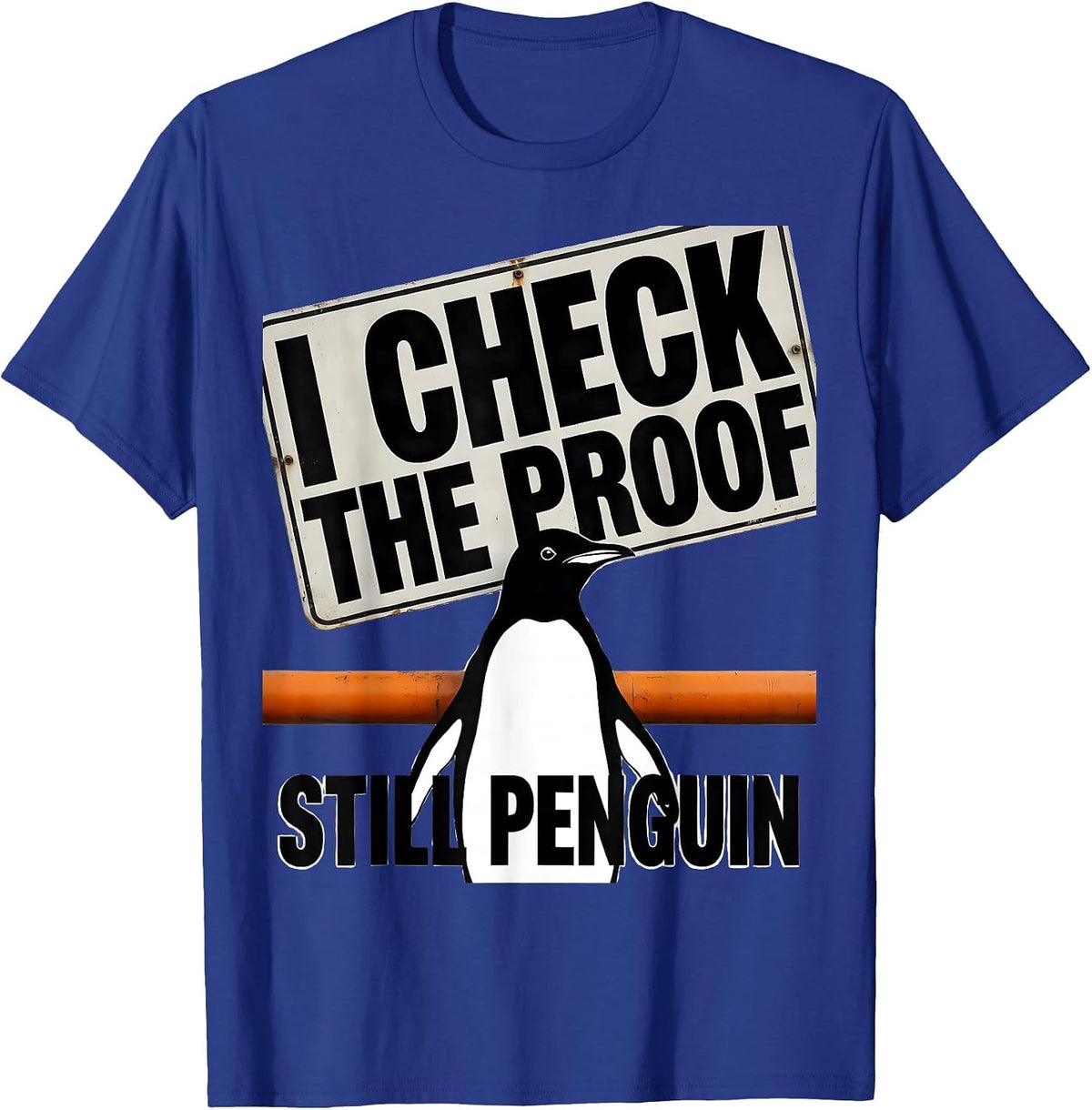 I Check The Proof Still Penguin Funny Penguin Lover Humor T-Shirt - Royal Blue
