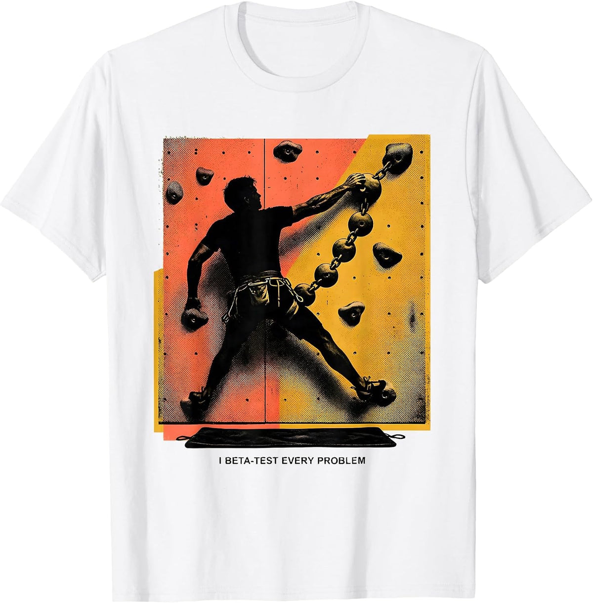 Men's I Beta-Test Every Problem Funny Rock Climber Bouldering Gift T-Shirt - White