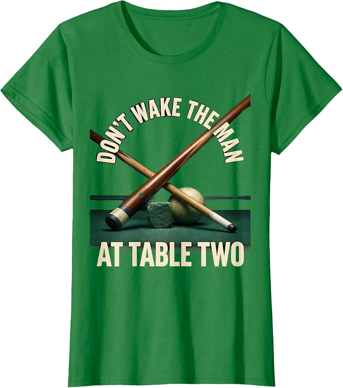 Women's Don't Wake The Man At Table Two Funny Pool Player Billiards T-Shirt - Kelly Green