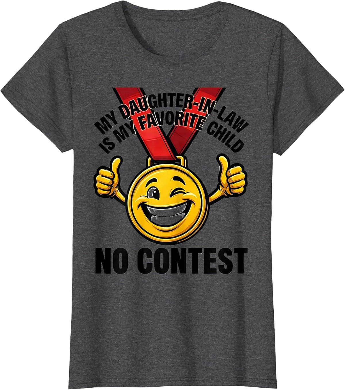 Women's My Daughter-In-Law Is My Favorite Child, No Contest Funny T-Shirt - Dark Heather Grey