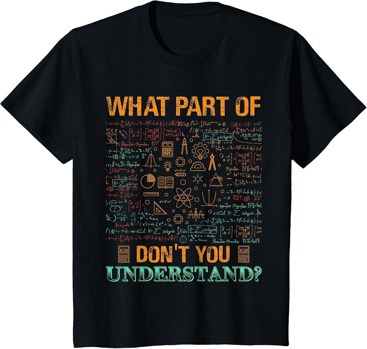What Part of Don't You Understand Mathematics Math Teacher T-Shirt - Black