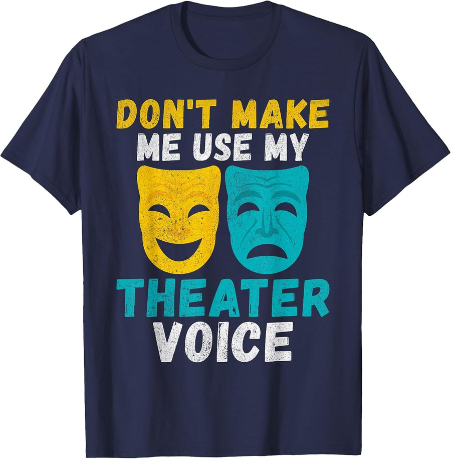 Dont Make me use My Theater Voice Theater T-Shirt - Navy Blue