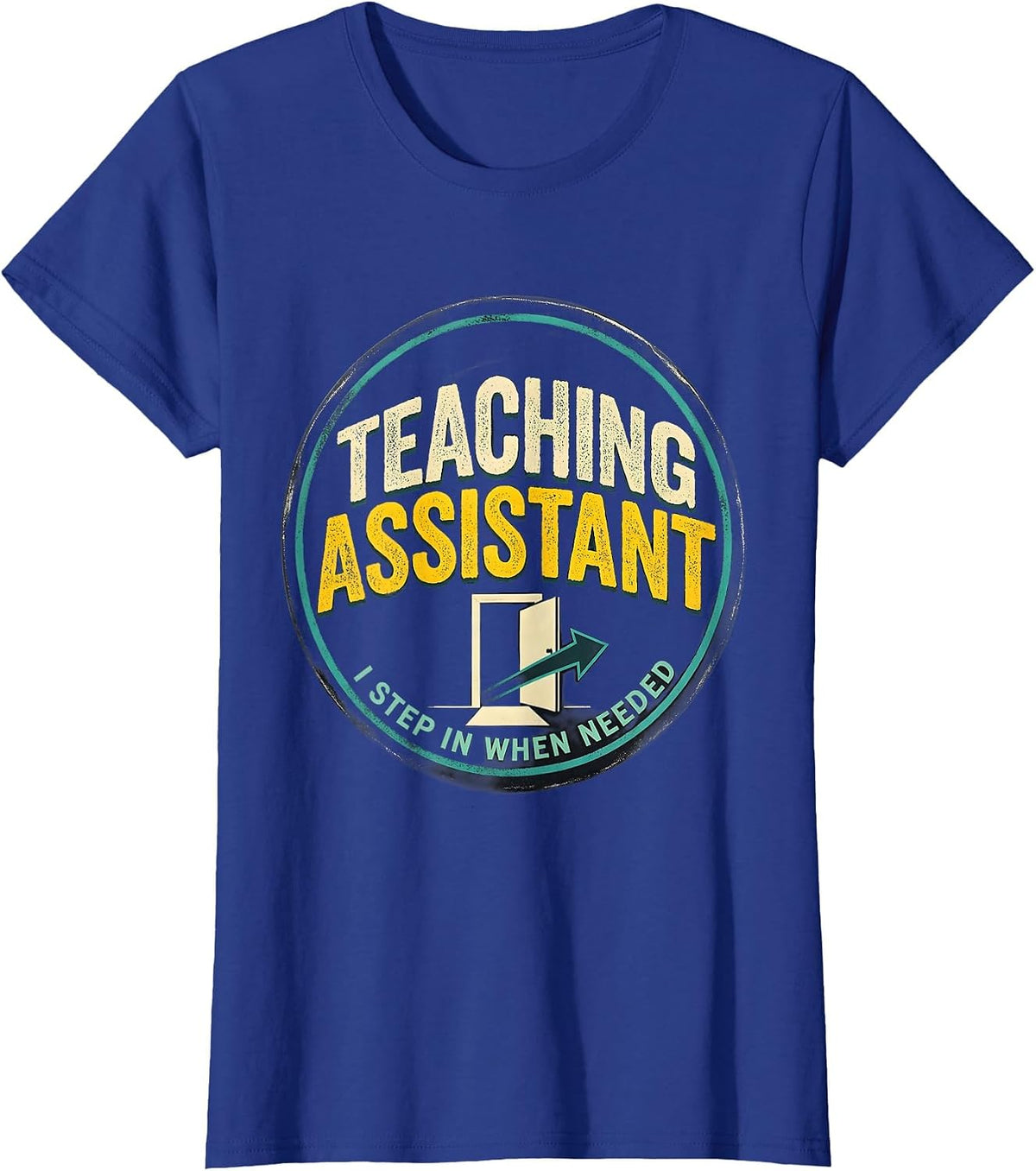 Women's Teaching Assistant, I Step In When Needed School Staff T-Shirt - Royal Blue