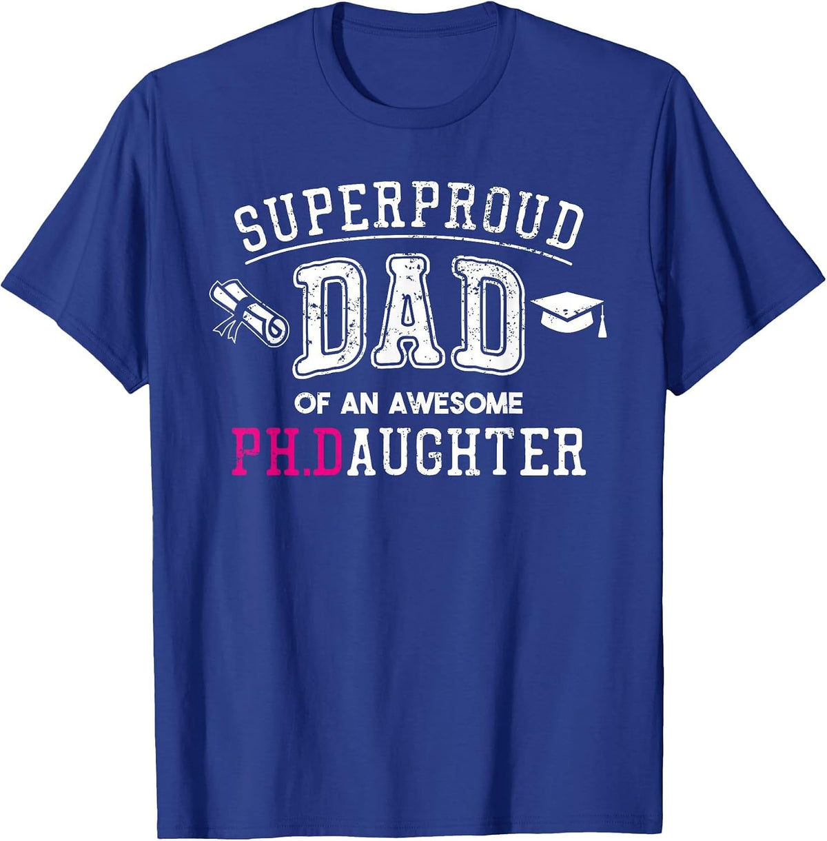 PhD Dad Proud Dad of Phd Graduate Daughter T-Shirt - Royal Blue