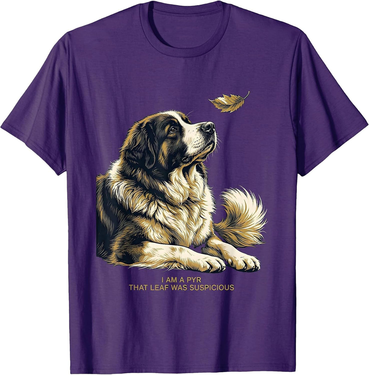 Men's I Am A Pyr That Leaf Was Suspicious Funny Great Pyrenees Dog T-Shirt - Purple
