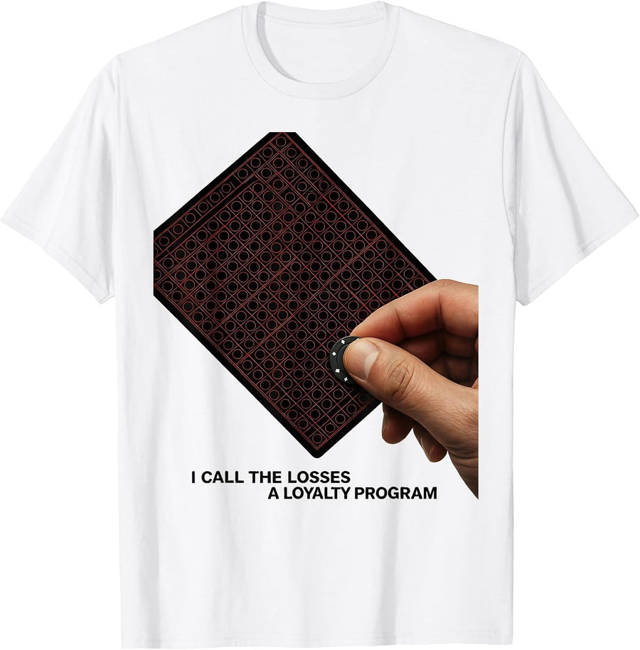 Men's I Call The Losses A Loyalty Program Funny Gambler Gift T-Shirt - White