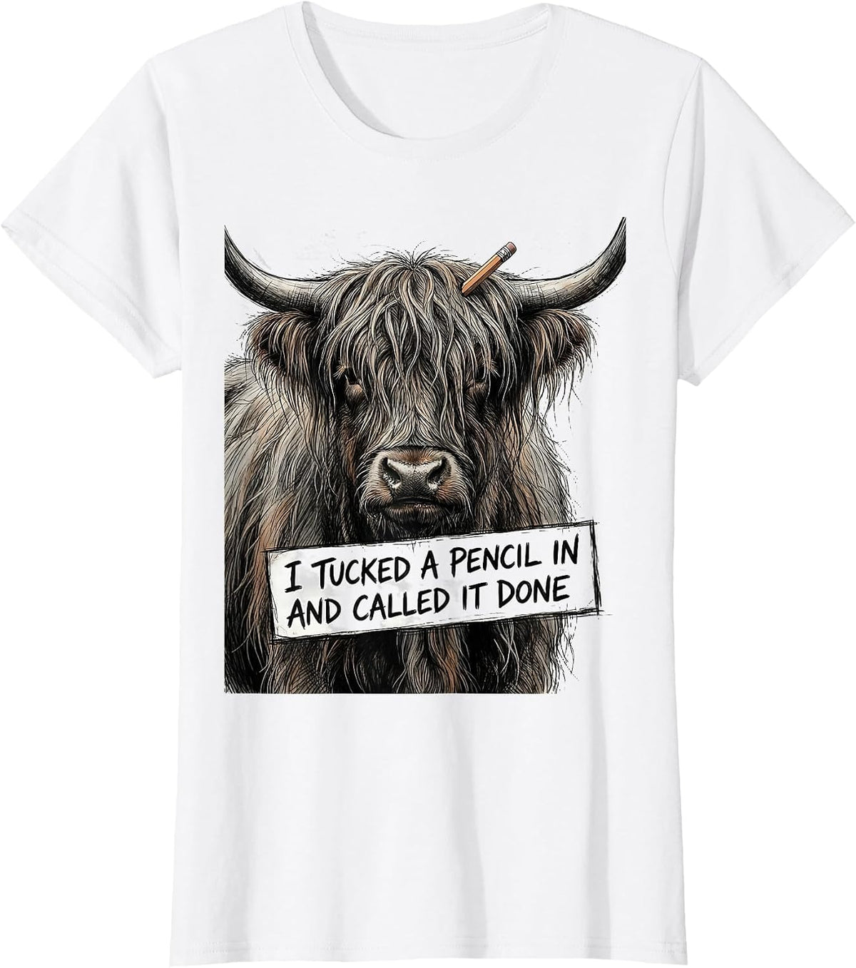 Women's I Tucked A Pencil In And Called It Done Funny Highland Cow T-Shirt - White