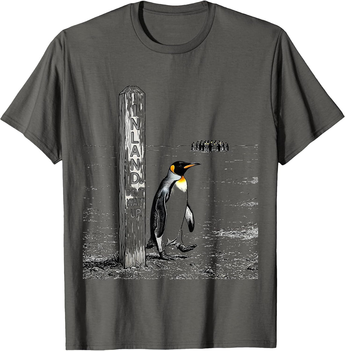 Inland Don't Wait Up Funny Penguin Lover Humor Gift T-Shirt - Asphalt Grey