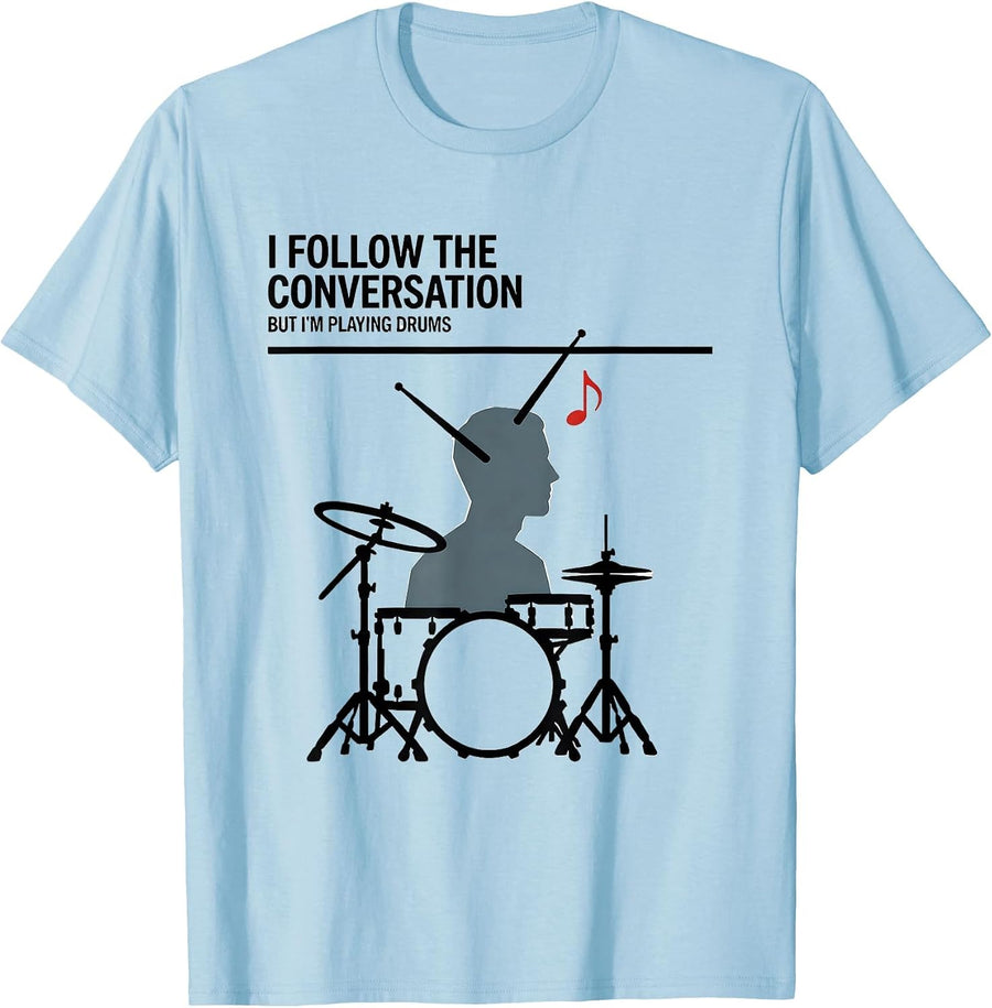 Men's I Follow The Conversation, But I'm Playing Drums Funny T-Shirt - Baby Blue