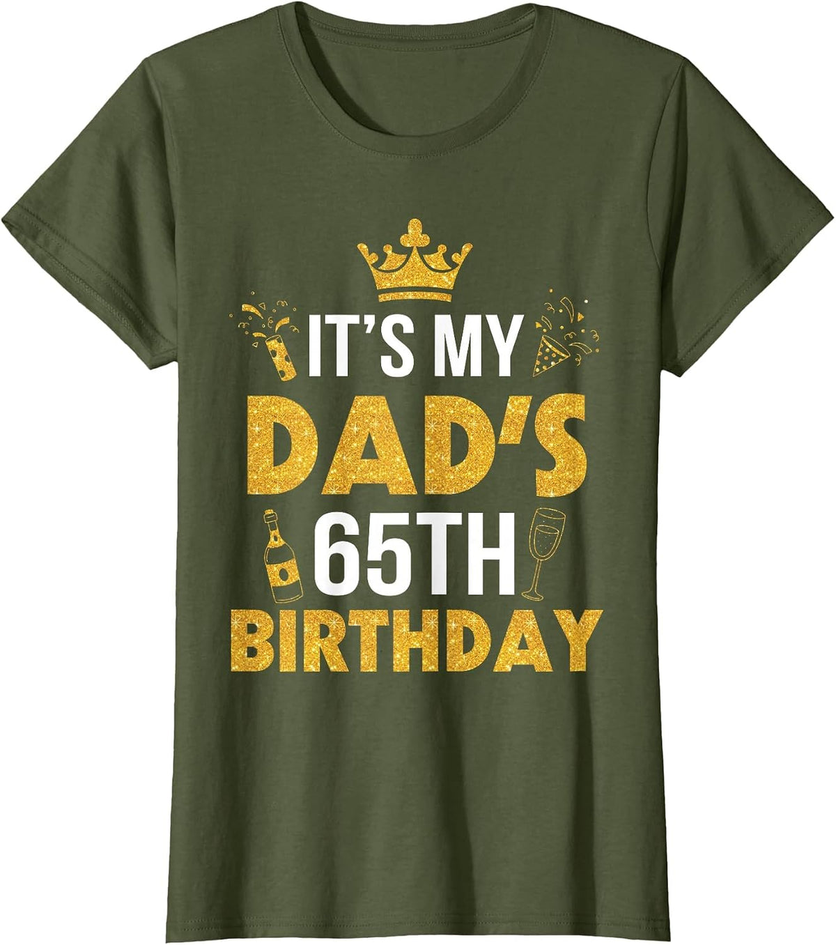 Happy Father Daddy 65 Years Old It's My Dad's 65th Birthday T-Shirt - Olive Green