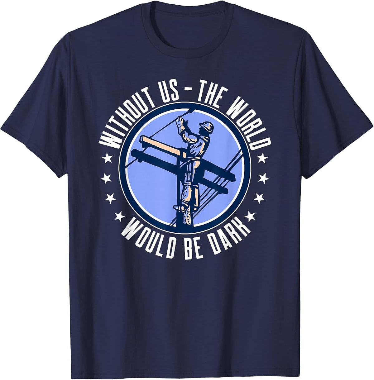 Without Us The World Would Be Dark Electrical Lineman T-Shirt - Navy Blue