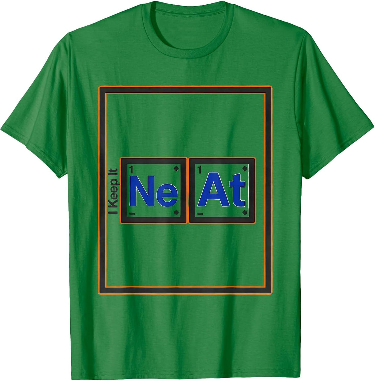 Men's I Keep It NeAt Funny Periodic Table Chemistry Pun Science T-Shirt - Kelly Green