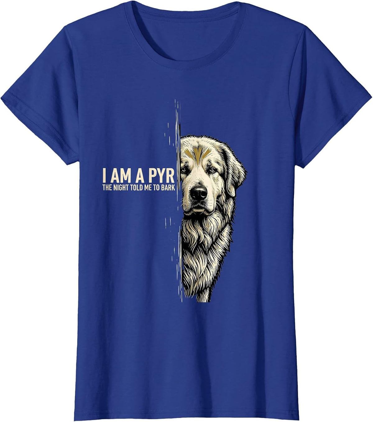 Women's I Am A Pyr, The Night Told Me To Bark Funny Great Pyrenees T-Shirt - Royal Blue