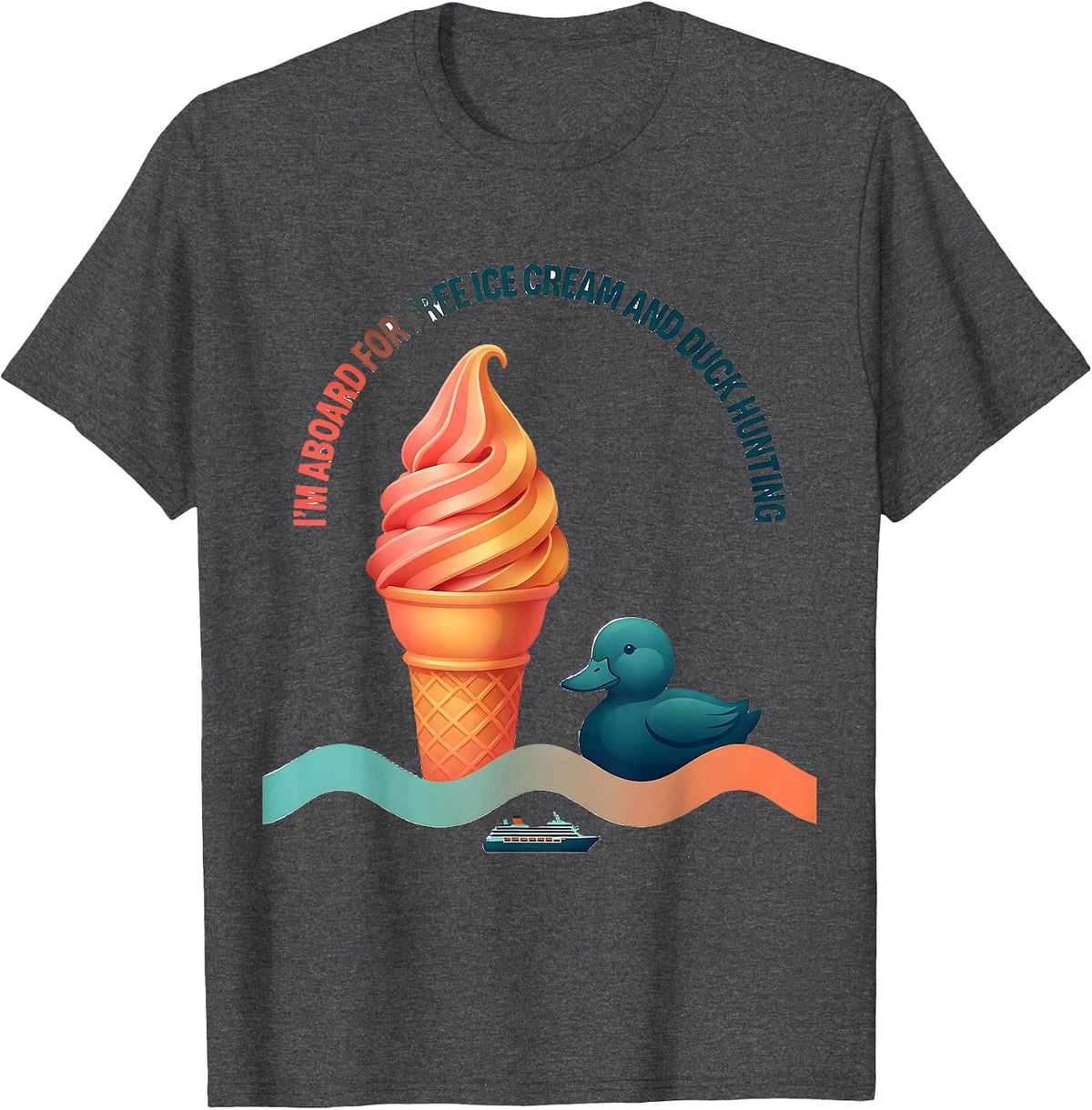I'm Aboard For Free Ice Cream And Duck Hunting Funny T-Shirt - Dark Heather Grey