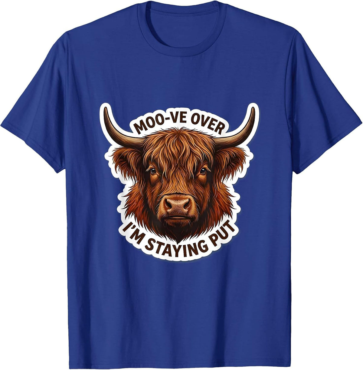 Moo-ve Over, I'm Staying Put Funny Highland Cow Animal Lover T-Shirt - Royal Blue