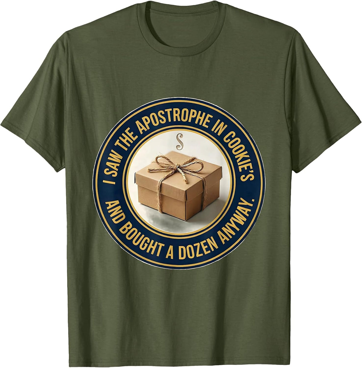 Men's I Saw The Apostrophe In Cookie's And Bought A Dozen Anyway T-Shirt - Olive Green