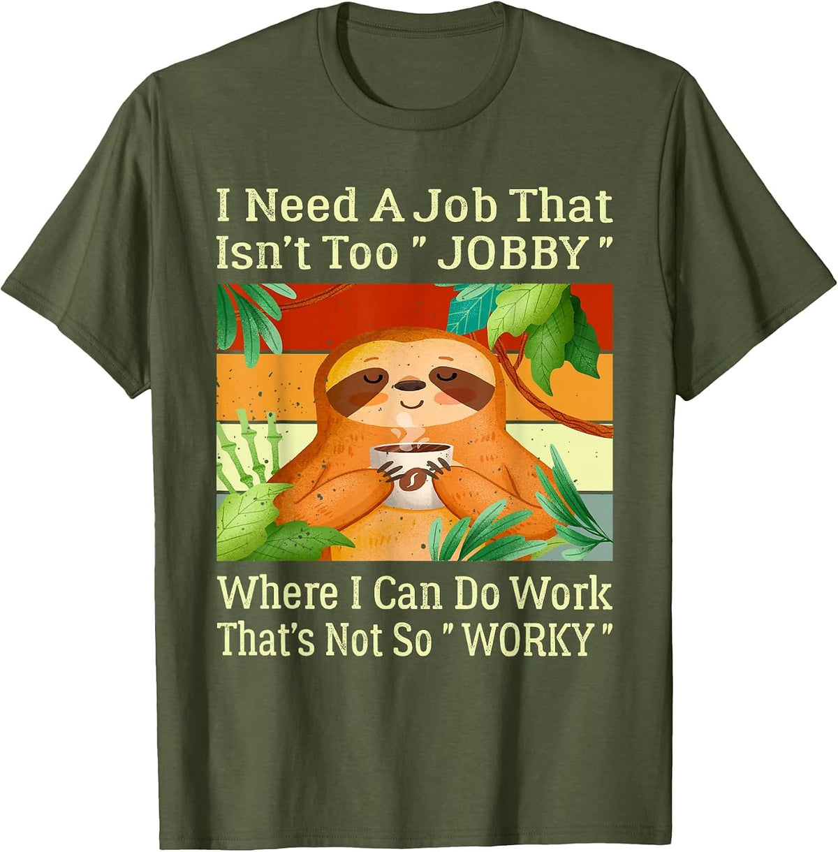 I Need A Job that Isn’t Too Jobby Funny Retro Lazy Sloth T-Shirt - Olive Green