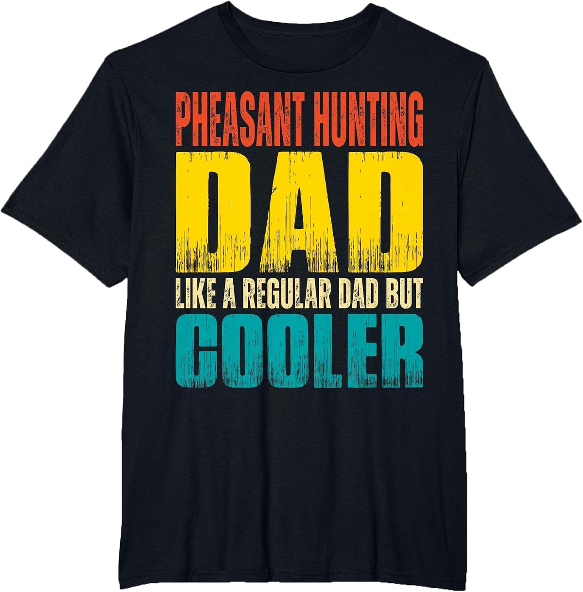 Pheasant Hunting Dad - Like a Regular Dad but Cooler T-Shirt - Black