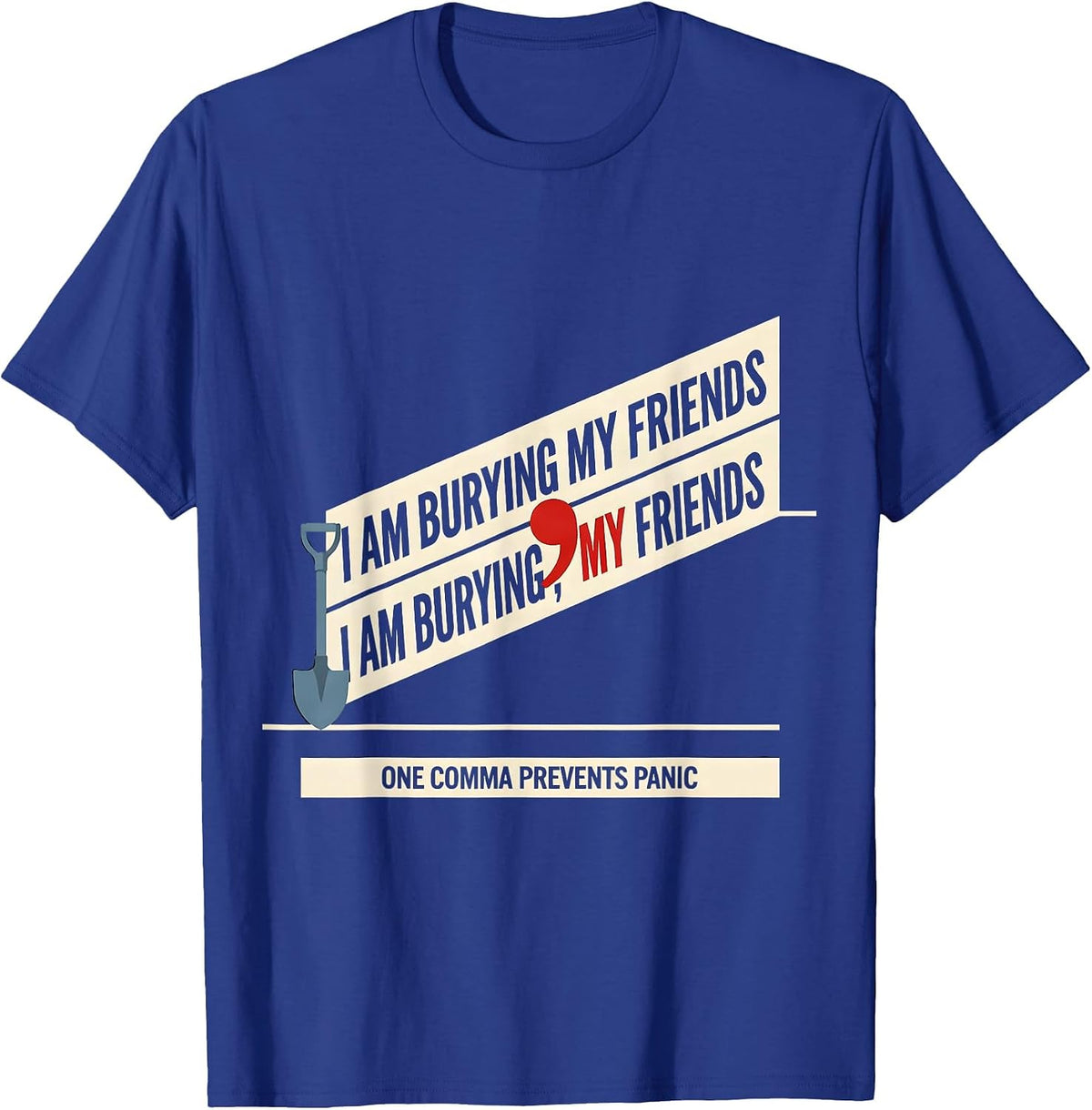 Men's I Am Burying My Friends Funny Grammar Police Punctuation T-Shirt - Royal Blue
