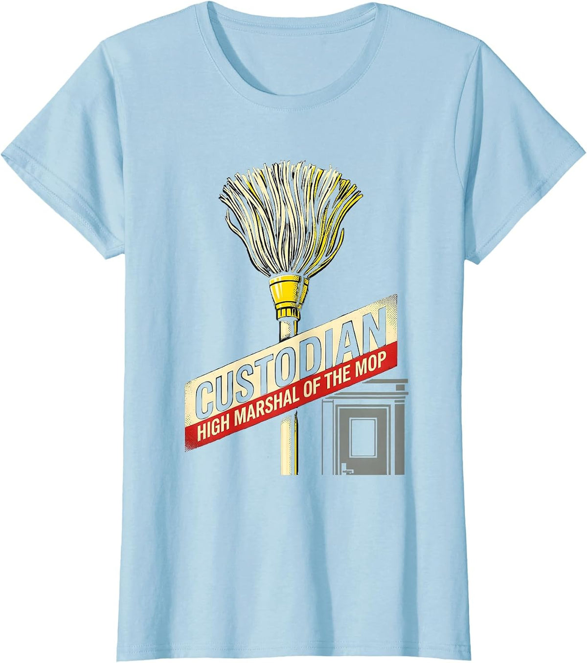 Women's Custodian: High Marshal of the Mop Funny School Custodian T-Shirt - Baby Blue