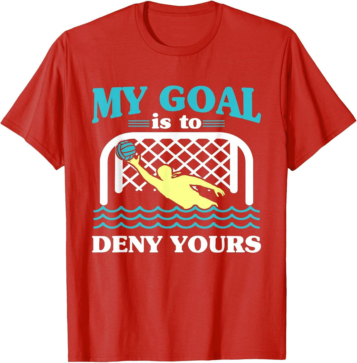 My Goal is to Deny Yours Water Polo Keeper Goalkeeper T-Shirt - Red