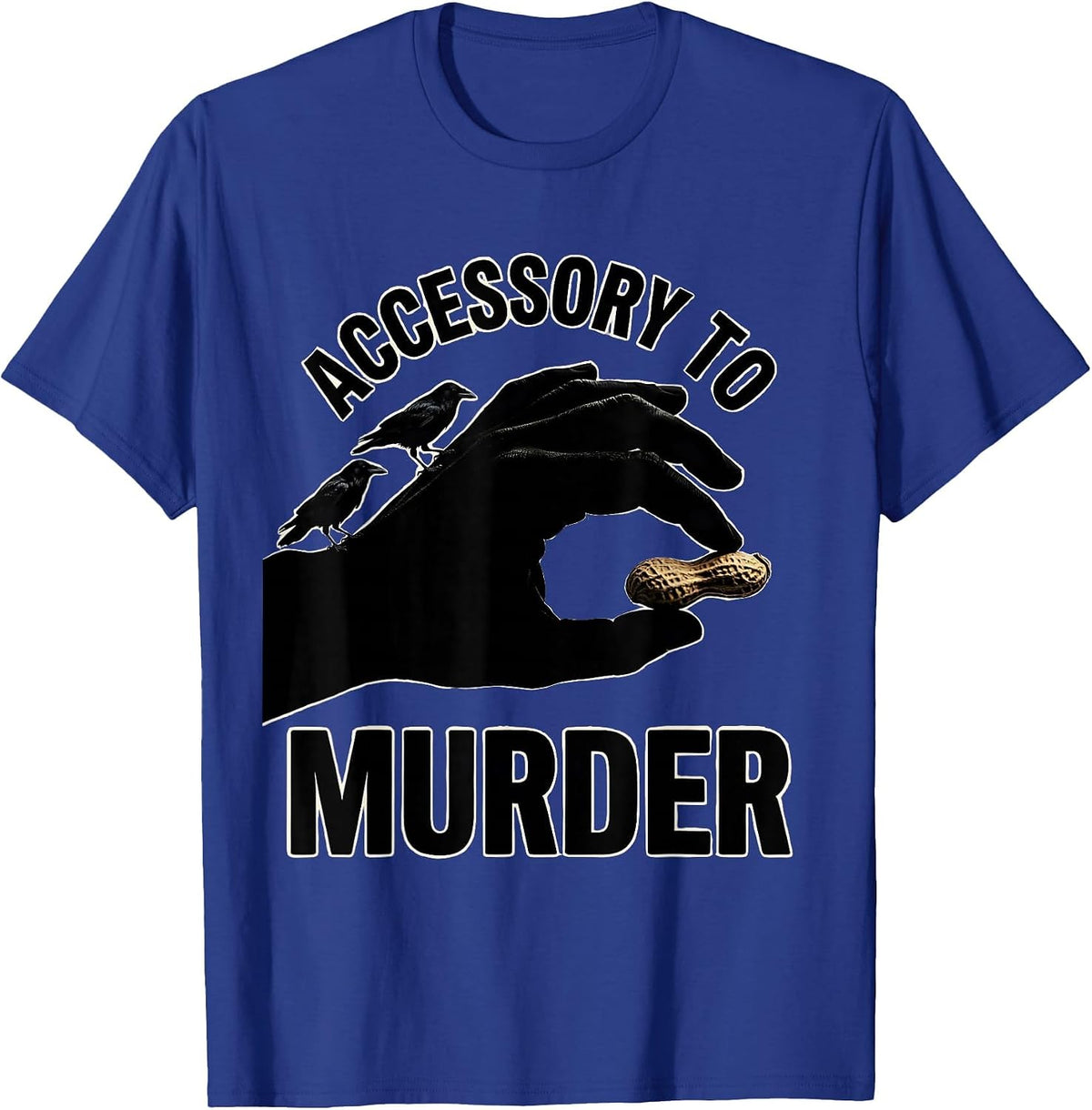 Accessory To Murder Dark Humor Crow Lover Pun Silly T-Shirt - Royal Blue