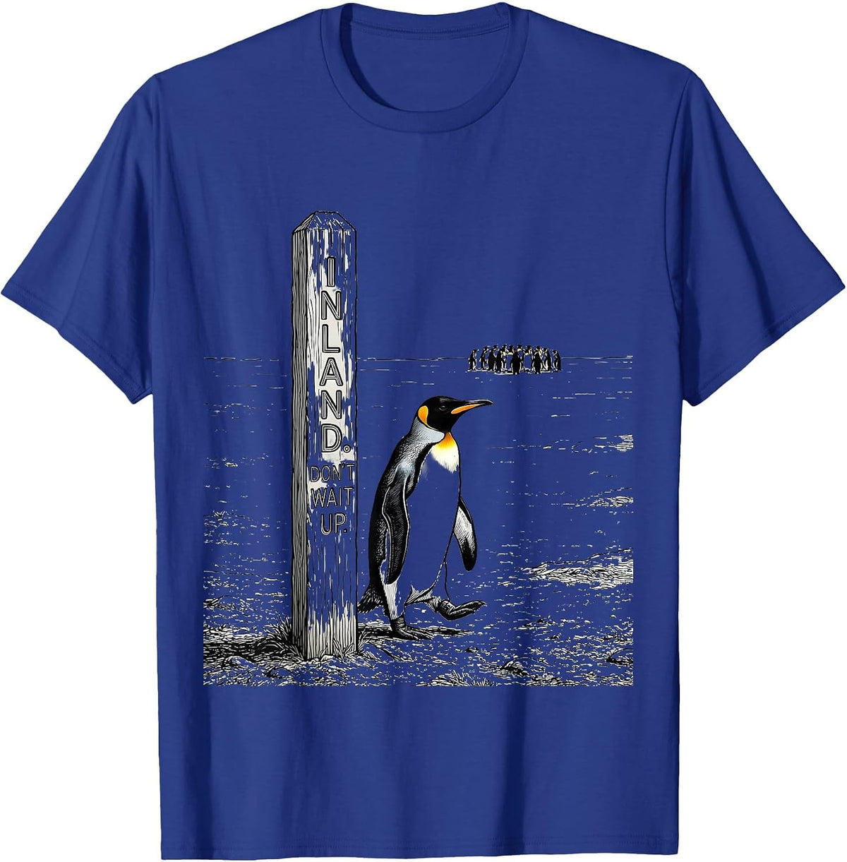 Inland Don't Wait Up Funny Penguin Lover Humor Gift T-Shirt - Royal Blue