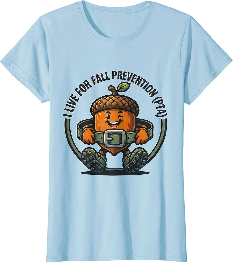 Women's I Live for Fall Prevention PTA Funny Physical Therapy T-Shirt - Baby Blue