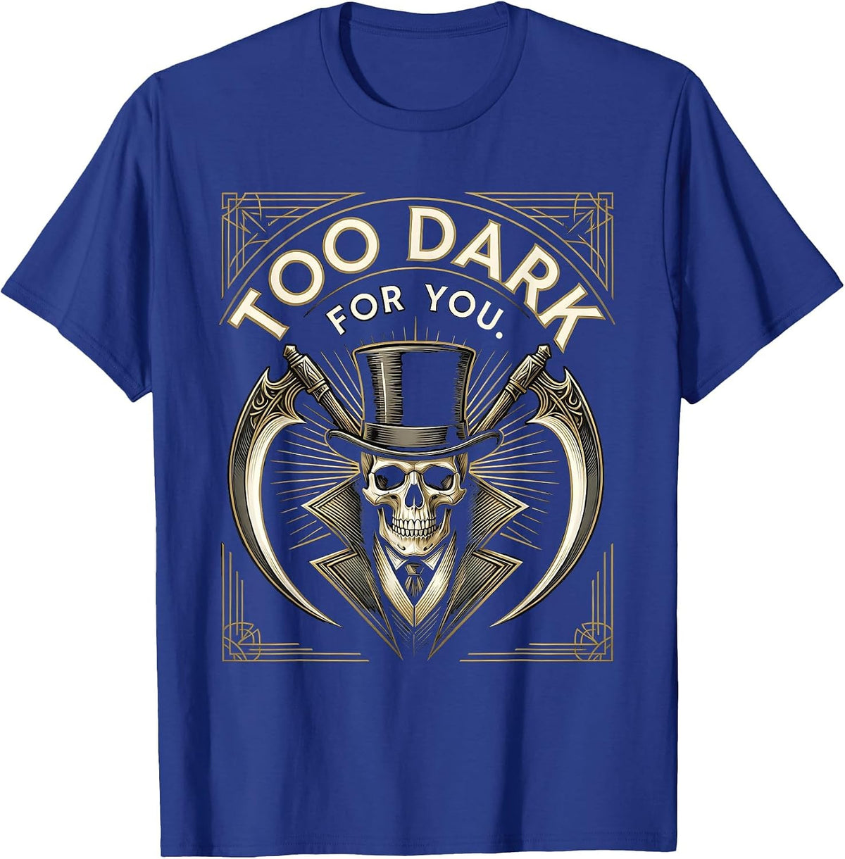 Too Dark For You Goth Dark Aesthetic Design T-Shirt - Royal Blue