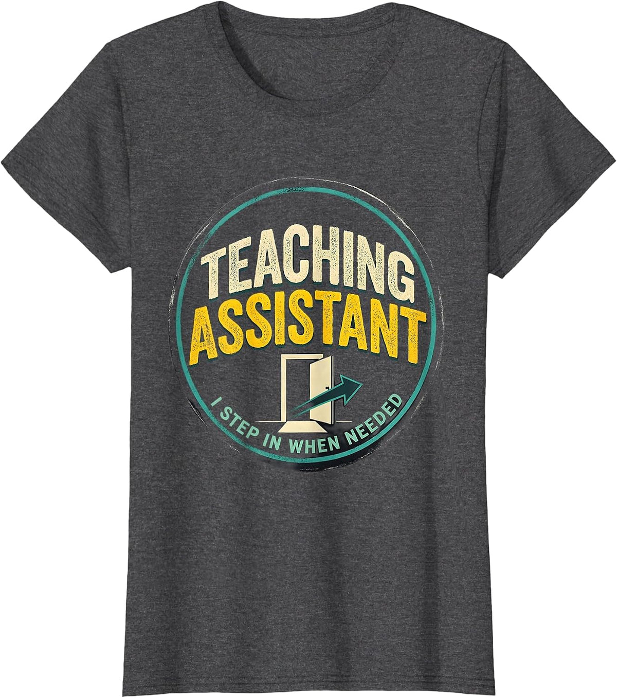 Women's Teaching Assistant, I Step In When Needed School Staff T-Shirt - Dark Heather Grey